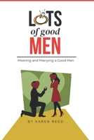 Lots of Good Men: Meeting and Marrying a Good Man B0DVCCWHS5 Book Cover