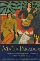 The Maria Paradox: How Latinas Can Merge Old World Traditions With New World Self-Esteem 0399141596 Book Cover