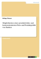 Möglichkeiten einer produktivitäts- und kostenorientierten Preis- und Produktpolitik von Banken 3640400658 Book Cover