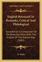 English Retraced Or Remarks, Critical And Philological: Founded On A Comparison Of The Breeches Bible, With The English Of The Present Day 1164635077 Book Cover