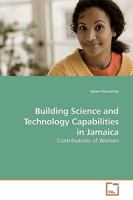 Building Science and Technology Capabilities in Jamaica: Contributions of Women 3639193199 Book Cover