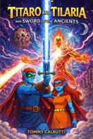 TITARO AND TILARIA AND SWORD OF THE ANCIENTS B0H6VCHP85 Book Cover