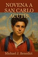 NOVENA A SAN CARLO ACUTIS: 9 días de poderosa oración al patrón de la devoción eucarística (Spanish Edition) B0FR2T8NP5 Book Cover
