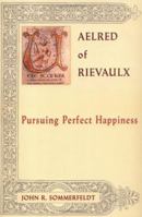 Aelred of Rievaulx: Pursuing Perfect Happiness (The Newman Press) 0809142619 Book Cover