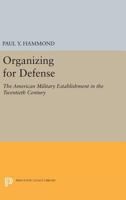 Organizing for Defense; the American Military Establishment in the Twentieth Century 0691625816 Book Cover