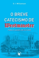 O Breve Catecismo de Westminister: Para Classes de Estudo (Portuguese Edition) B0CSXJR7YP Book Cover