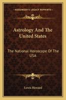 Astrology And The United States: The National Horoscope Of The USA 1425387365 Book Cover