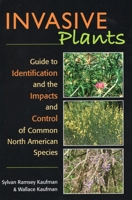 Invasive Plants: A Guide to Identification and the Impacts and Control of Common North American Species 0811702847 Book Cover