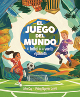 El juego del mundo (The World Game): El fútbol da la vuelta al planeta (Soccer Circles the Globe) (Spanish Edition) B0H46KKZ9G Book Cover