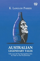 Australian Legendary Tales: Folk-Lore Of The Noongahburrahs As Told To The Piccaninnies 9376390407 Book Cover