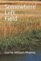 Somewhere Left Field 1705564682 Book Cover