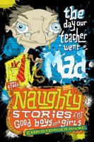 Naughty Stories: The Day Our Teacher Went Mad and Other Naughty Stories for Good Boys and Girls 1921690364 Book Cover