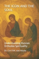THE ICON AND THE SOUL: Understanding Russian Orthodox Spirituality (Theology series) B0FMY4SXMF Book Cover