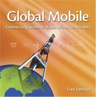 Global Mobile: Connecting without walls, wires, or borders 0321278712 Book Cover