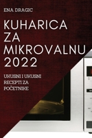 Kuharica Za Mikrovalnu 2022: Ukusni I Ukusni Recepti Za PoČetnike 1837523207 Book Cover