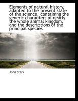 Elements of natural history, adapted to the present state of the science, containing the generic cha 0526661216 Book Cover