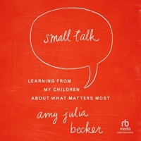 Small Talk: Learning from My Children about What Matters Most B0CP38S4MQ Book Cover