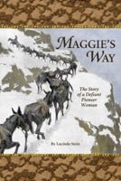 Maggie's Way: The Story of a Defiant Pioneer Woman 1932738215 Book Cover