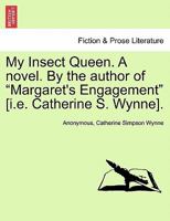 My Insect Queen, by the Author of 'Margaret's Engagement' 1241403600 Book Cover