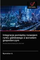 Integracja pomiędzy rozwojem rynku giełdowego a wzrostem gospodarczym: Analiza ekonometryczna dla Indii 6202634782 Book Cover