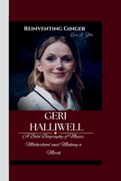 GERI HALLIWELL: Reinventing Ginger- A Bold Biography of Music, Motherhood and Making a Mark. B0F74VZFDF Book Cover