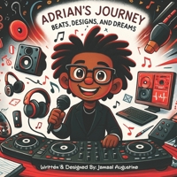 Adrian’s Journey: Beats, Designs, and Dreams: A Creative Story About Dreams, Music, and Becoming Who You Are B0GX9PXDD7 Book Cover
