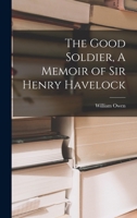 The Good Soldier, a Memoir of Sir Henry Havelock 1437297943 Book Cover