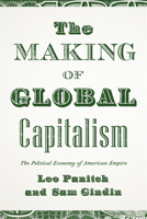 The Making of Global Capitalism: The Political Economy of American Empire 1804298492 Book Cover