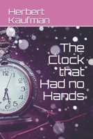The Clock That Had No Hands: And Nineteen Other Essays About Advertising (Classic Reprint) 116411980X Book Cover