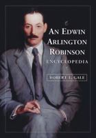 An Edwin Arlington Robinson Encyclopedia 0786449098 Book Cover