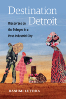 Destination Detroit: Discourses on the Refugee in a Post-Industrial City 0472076450 Book Cover