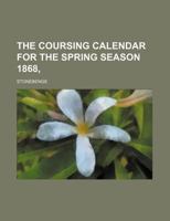 The Coursing Calendar for the Spring Season 1868 1130600866 Book Cover