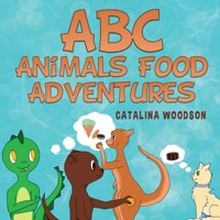 ABC Animals Food Adventures 1970135506 Book Cover