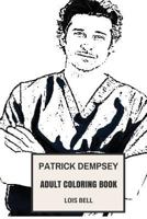 Patrick Dempsey Adult Coloring Book: Derek from Grey's Anatomy and Hot Model, Sexy Actor and Vintage Cars Fan Inspired Adult Coloring Book 1985616106 Book Cover