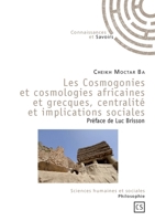 Les Cosmogonies et cosmologies africaines et grecques, centralité et implications sociales (French Edition) 275390216X Book Cover