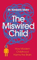 The Miswired Child: How Modern Childhood Harms the Brain B0GSKRSQL4 Book Cover