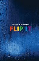 Lessons in Happiness: Flip It: A Happier Day is Only a Flip Away 1724466178 Book Cover