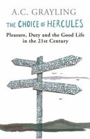 The Choice Of Hercules: Pleasure, Duty and the Good Life in the 21st Century 0753824434 Book Cover