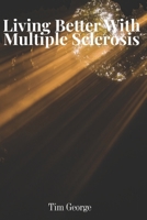 Living Better with Multiple Sclerosis: A Patient’s Guide to the Latest Research, Treatments, and Hope Ahead B0FKMZLK1M Book Cover