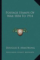 Postage Stamps of War 1854 to 1914 1417951257 Book Cover