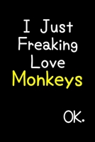 I Just Freaking Love Monkeys Ok.: Journal (Diary, Notebook) Funny Animal Gift For Monkey Lovers 1695565991 Book Cover