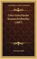 Uber Griechische Kunstschriftsteller (1887) 116029030X Book Cover