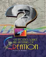 The Politics, Science, and Mysteries of Creation 1523215917 Book Cover