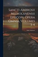 Sancti Ambrosii Mediolanensii Episcopi, Opera Omnia, Volumes 3-4 1022735039 Book Cover