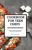 Cookbook for Teen Chefs: Super Easy and Delicious Recipes You’ll Love to cook and eat B0C5P5896J Book Cover