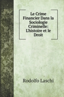 Le Crime Financier Dans la Sociologie Criminelle: L'histoire et le Droit 1160153221 Book Cover