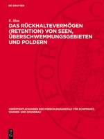 Das Rückhaltevermögen (Retention) Von Seen, Überschwemmungsgebieten Und Poldern: Großmodellversuche Und Neue Theoretische Verfahren 3112766881 Book Cover