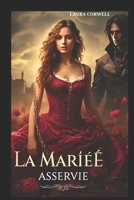 LA MARIÉE ASSERVIE: Une romance sombre et fantastique sur le destin, le pouvoir et l'amour interdit (French Edition) B0DWLWHKZM Book Cover