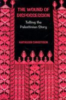 The Wound of Dispossession: Telling the Palestinian Story 097125480X Book Cover