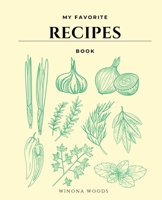 My Favorite Recipes Book: Book to Write IN, Collect the Recipes You Love, My Best Meal Recipes And Blank Recipe Book Journal 0693347007 Book Cover